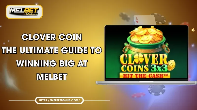 Clover Coin - The Ultimate Guide to Winning Big at MELBET