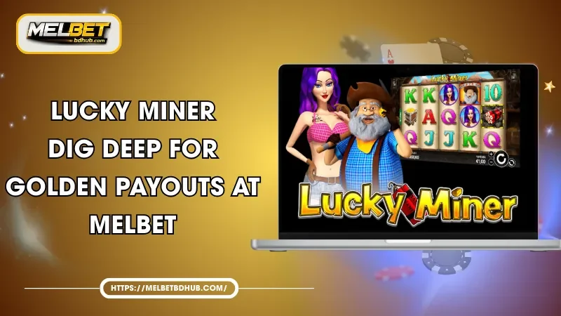 LUCKY MINER - Dig Deep for Golden Payouts at MELBET