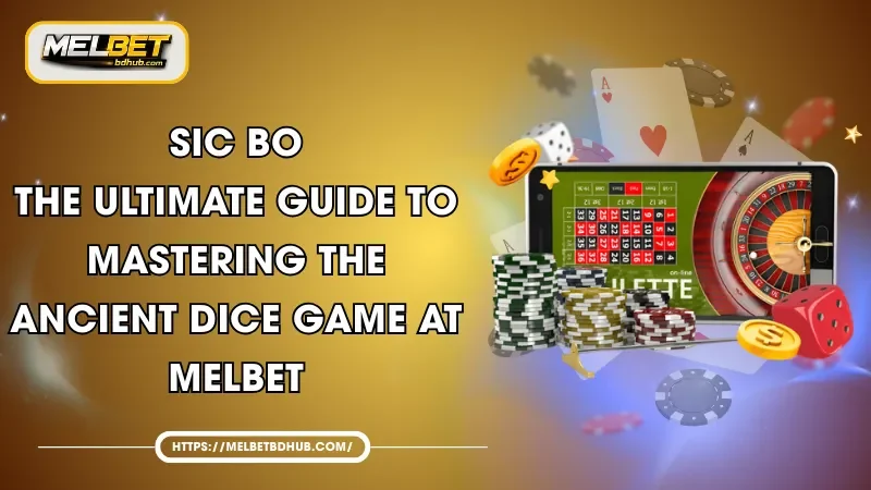 Sic Bo Guide - Rules, Odds, and Winning Strategies at MELBET